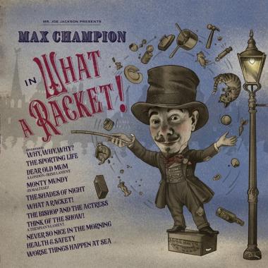 Joe Jackson -  Mr. Joe Jackson presents Max Champion in ‘What A Racket!’
